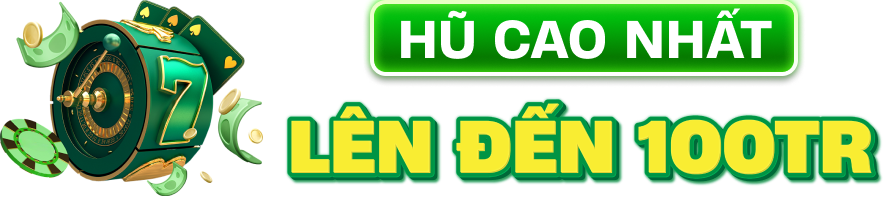 Hũ cao nhất lên đến 100tr