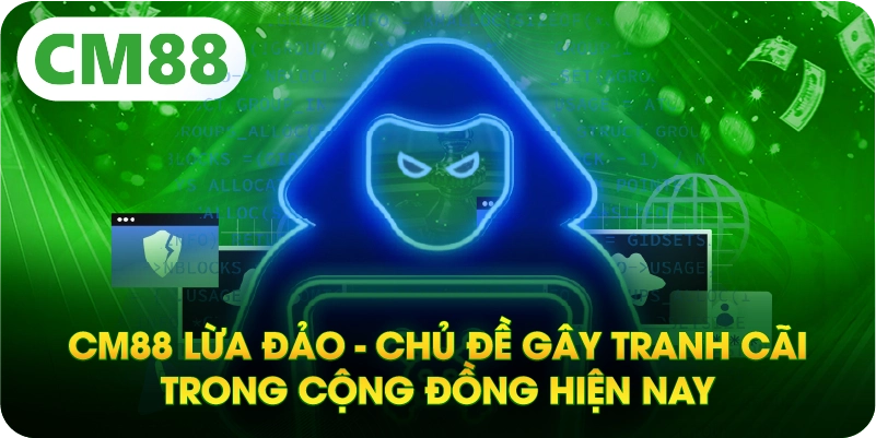 CM8 Lừa Đảo - Chủ Đề Gây Tranh Cãi Trong Cộng Đồng Hiện Nay