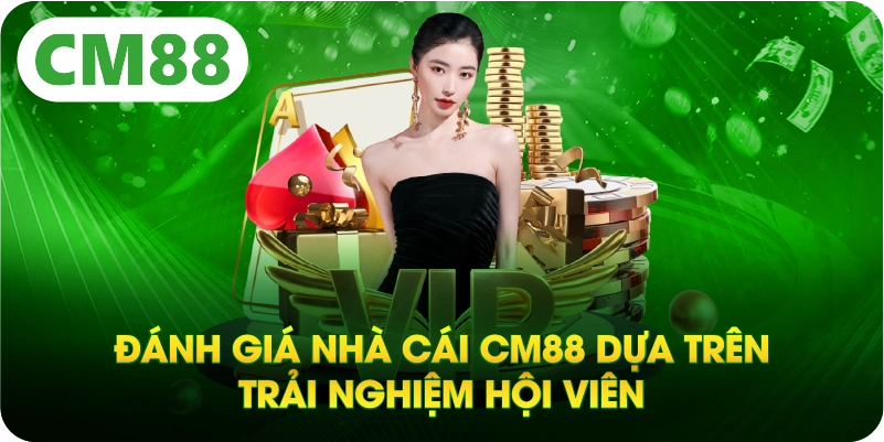 Đánh giá nhà cái CM88 dựa trên trải nghiệm hội viên