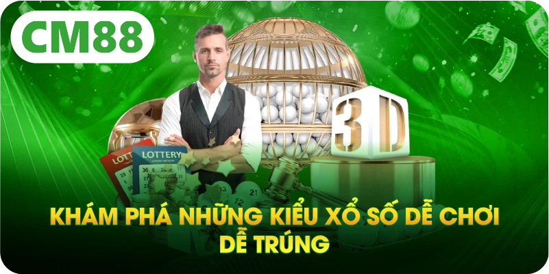 Khám phá những kiểu xổ số dễ chơi dễ trúng