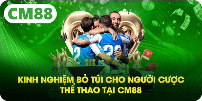 Kinh nghiệm bỏ túi cho người cược thể thao tại CM88