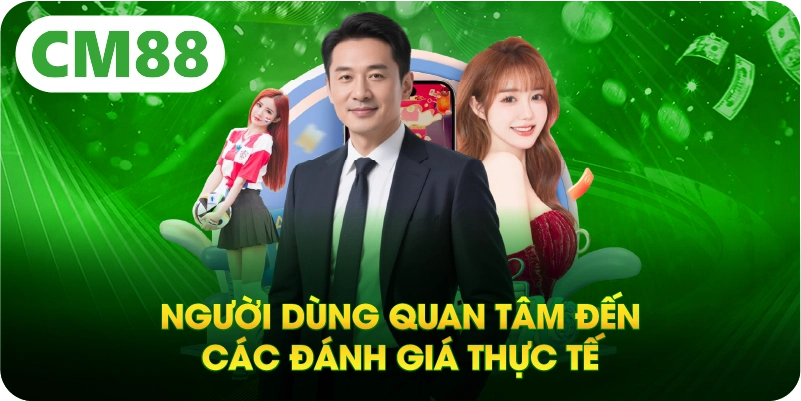 Người dùng quan tâm đến các đánh giá thực tế