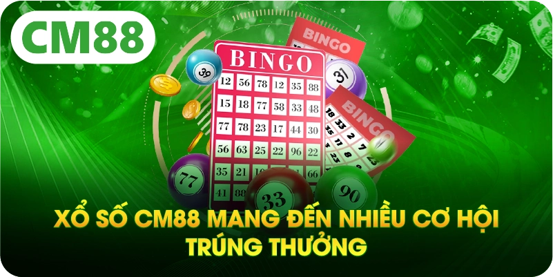 Xổ số CM88 mang đến nhiều cơ hội trúng thưởng